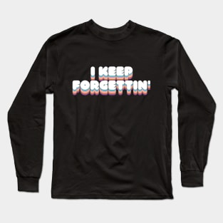 I Keep Forgettin' - Retro Faded Style Long Sleeve T-Shirt